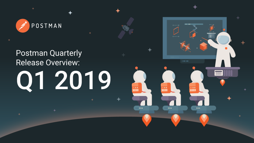 Postman Quarterly Release Overview: Q1 2019