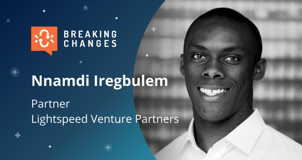“Breaking Changes” with Lightspeed Venture Partners’ Nnamdi Iregbulem: Real-Time API Infrastructure Investments