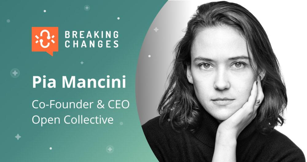 “Breaking Changes” with Pia Mancini: defining the next generation of open source with Open Collective