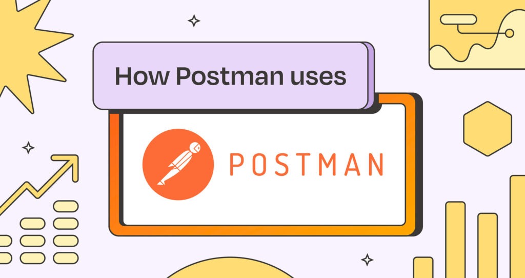 How Postman uses Postman: leveling up design, testing, and collaboration